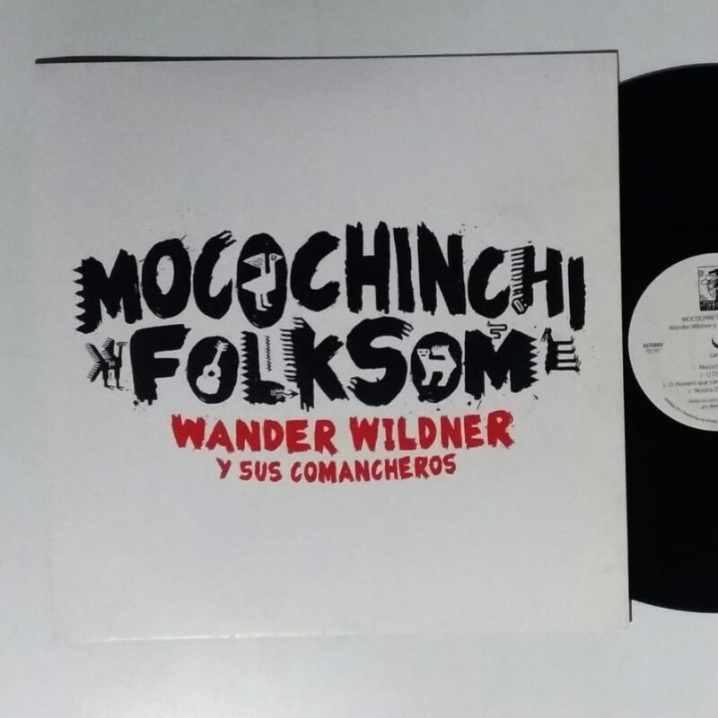 WANDER WILDNER Y SUS COMANCHEROS - MOCOCHINCHI FOLKSOM (2013) - VINIL 12"