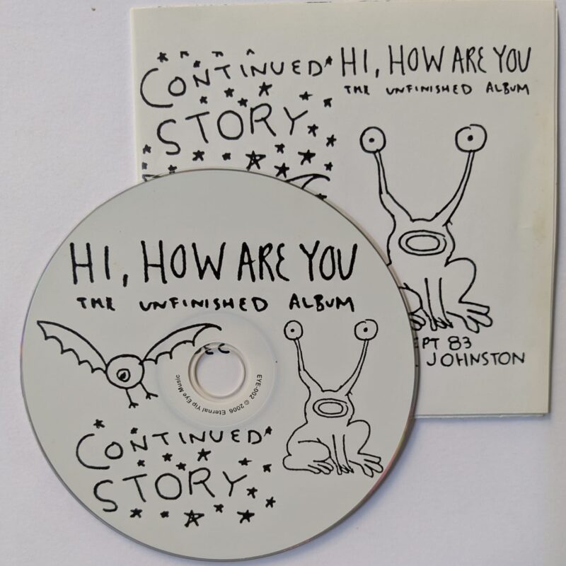 DANIEL JOHNSTON / CONTINUED STORY + HI, HOW ARE YOU / 2006 / CD